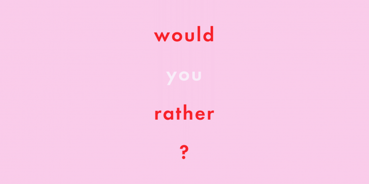 Best Would You Rather Questions