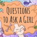 Questions to ask a girl
