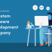 How To Choose The Best Custom Software Development Company