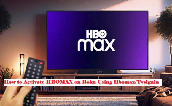 How to Activate HBOMAX on Roku Using Hbomax/Tvsignin