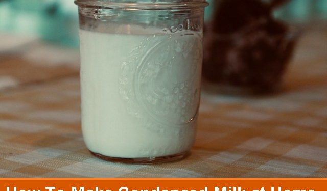 How To Make Condensed Milk