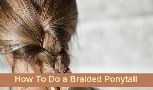 How To Do a Braided Ponytail