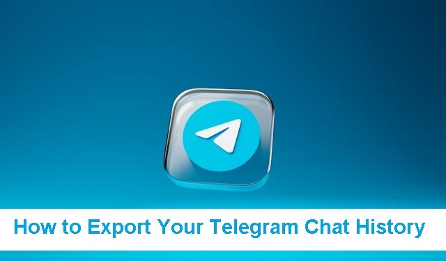 How to Export Your Telegram Chat History