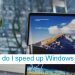 How do I speed up Windows 10?