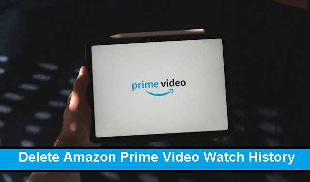 Delete Amazon Prime Video Watch History